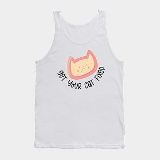 Get Your Cat Fixed Tank Top